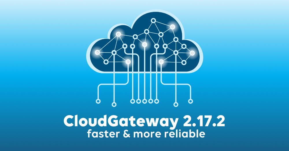 CloudGateway 2.17.2: a faster, more reliable connection