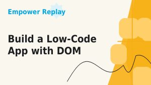 Build a low-code app with DOM