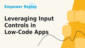 Leveraging input controls in Low-Code Apps