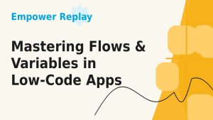 Mastering flows and variables in Low-Code Apps